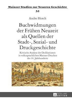 Buchwidmungen Der Freuhen Neuzeit Als Quellen Der Stadt-, Sozial- Und Druckgeschichte