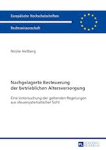 Nachgelagerte Besteuerung der betrieblichen Altersversorgung; Eine Untersuchung der geltenden Regelungen aus steuersystematischer Sicht