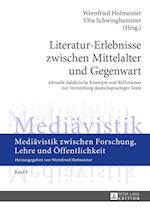 Literatur-Erlebnisse zwischen Mittelalter und Gegenwart; Aktuelle didaktische Konzepte und Reflexionen zur Vermittlung deutschsprachiger Texte