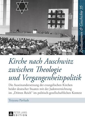 Kirche Nach Auschwitz Zwischen Theologie Und Vergangenheitspolitik