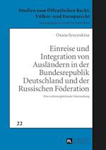 Einreise Und Integration Von Auslaendern in Der Bundesrepublik Deutschland Und Der Russischen Foederation