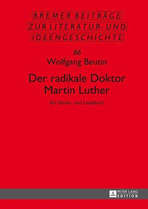 Der Radikale Doktor Martin Luther
