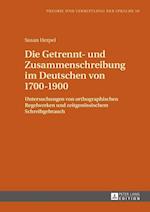 Die Getrennt- Und Zusammenschreibung Im Deutschen Von 1700-1900