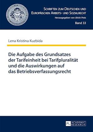 Die Aufgabe Des Grundsatzes Der Tarifeinheit Bei Tarifpluralitaet Und Die Auswirkungen Auf Das Betriebsverfassungsrecht