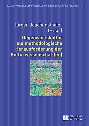 Gegenwartskultur ALS Methodologische Herausforderung Der Kulturwissenschaft(en)