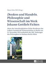 «Denken Und Handeln.» Philosophie Und Wissenschaft Im Werk Johann Gottlieb Fichtes