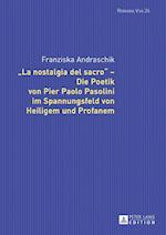«La Nostalgia del Sacro» - Die Poetik Von Pier Paolo Pasolini Im Spannungsfeld Von Heiligem Und Profanem