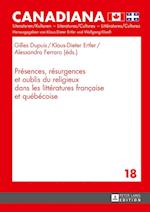 Présences, Résurgences Et Oublis Du Religieux Dans Les Littératures Française Et Québécoise