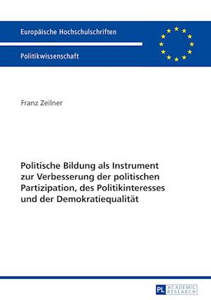 Politische Bildung ALS Instrument Zur Verbesserung Der Politischen Partizipation, Des Politikinteresses Und Der Demokratiequalitaet