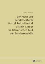 «Der Papst Und Der Bienenkorb» Marcel Reich-Ranicki ALS Ein Akteur Im Literarischen Feld Der Bundesrepublik