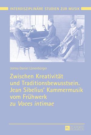 Zwischen Kreativitaet und Traditionsbewusstsein. Jean Sibelius' Kammermusik vom Fruehwerk zu Voces intimae