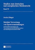 Mediale Verwertung von Sportveranstaltungen; Zivilrechtliche Grundlagen der Verwertung und kartellrechtliche Analyse der Einkaufsgemeinschaft der EBU