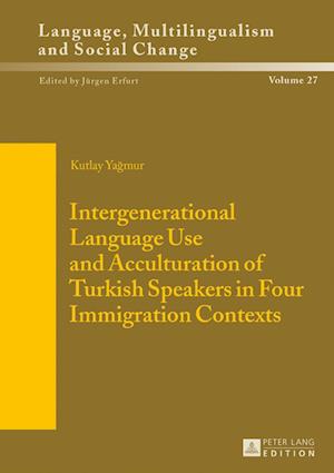 Intergenerational Language Use and Acculturation of Turkish Speakers in Four Immigration Contexts