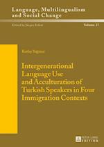 Intergenerational Language Use and Acculturation of Turkish Speakers in Four Immigration Contexts