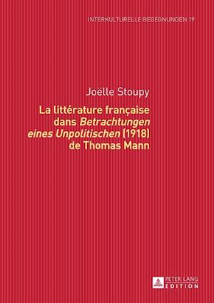 La Littérature Française Dans «betrachtungen Eines Unpolitischen» (1918) de Thomas Mann