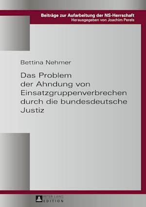 Das Problem Der Ahndung Von Einsatzgruppenverbrechen Durch Die Bundesdeutsche Justiz