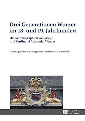 Drei Generationen Wurzer im 18. und 19. Jahrhundert; Die Autobiographien von Joseph und Ferdinand Alexander Wurzer