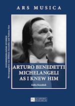 Arturo Benedetti Michelangeli as I Knew Him