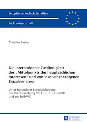 Die internationale Zustaendigkeit des Mittelpunkts der hauptsaechlichen Interessen und von insolvenzbezogenen Einzelverfahren