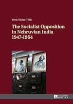 The Socialist Opposition in Nehruvian India 1947–1964