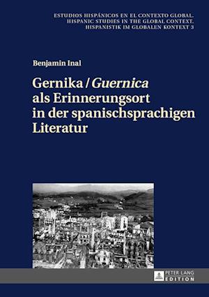 Gernika / Guernica als Erinnerungsort in der spanischsprachigen Literatur