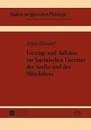 Vortraege Und Aufsaetze Zur Lateinischen Literatur Der Antike Und Des Mittelalters