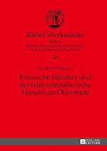 Friesische Haendler Und Der Fruehmittelalterliche Handel Am Oberrhein