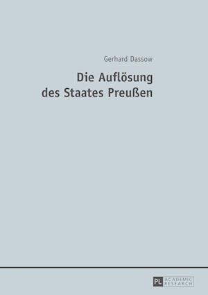 Die Aufloesung des Staates Preu?en