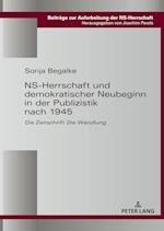 Ns-Herrschaft Und Demokratischer Neubeginn in Der Publizistik Nach 1945