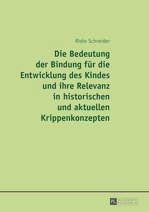 Die Bedeutung Der Bindung Fuer Die Entwicklung Des Kindes Und Ihre Relevanz in Historischen Und Aktuellen Krippenkonzepten