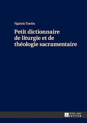 Petit Dictionnaire de Liturgie Et de Theologie Sacramentaire