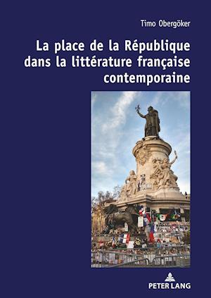 La Place de la Republique Dans La Litterature Francaise Contemporaine.