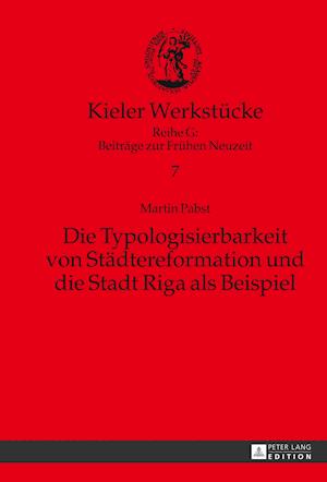 Die Typologisierbarkeit Von Staedtereformation Und Die Stadt Riga ALS Beispiel