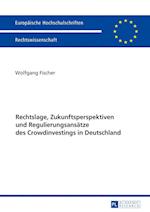 Rechtslage, Zukunftsperspektiven Und Regulierungsansaetze Des Crowdinvestings in Deutschland