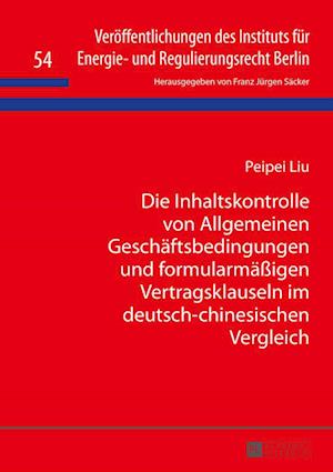 Die Inhaltskontrolle Von Allgemeinen Geschaeftsbedingungen Und Formularmaessigen Vertragsklauseln Im Deutsch-Chinesischen Vergleich