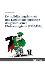 Konsolidierungsformen Und Legitimationsprozesse Des Griechischen Obristenregimes (1967-1974)