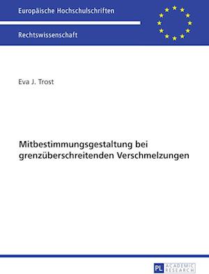 Ausgewaehlte Fragen Der Mitbestimmungsgestaltung Bei Grenzueberschreitenden Verschmelzungen