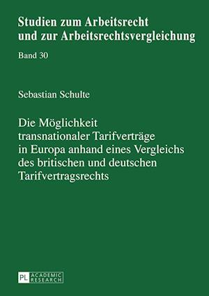 Die Moeglichkeit Transnationaler Tarifvertraege in Europa Anhand Eines Vergleichs Des Britischen Und Deutschen Tarifvertragsrechts