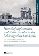 Herrschaftslegitimation Und Kulturtransfer in Der Habsburgischen Lombardei