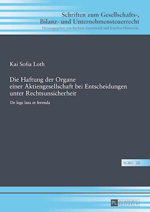 Die Haftung Der Organe Einer Aktiengesellschaft Bei Entscheidungen Unter Rechtsunsicherheit