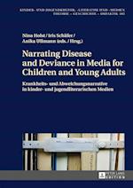 Narrating Disease and Deviance in Media for Children and Young Adults / Krankheits- Und Abweichungsnarrative in Kinder- Und Jugendliterarischen Medien