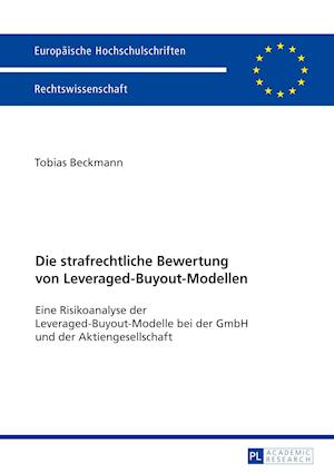 Die strafrechtliche Bewertung von Leveraged-Buyout-Modellen; Eine Risikoanalyse der Leveraged-Buyout-Modelle bei der GmbH und der Aktiengesellschaft
