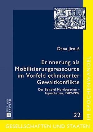 Erinnerung ALS Mobilisierungsressource Im Vorfeld Ethnisierter Gewaltkonflikte