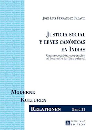 Justicia social y leyes canónicas en Indias; Una provocadora cooperación al desarrollo jurídico-cultural