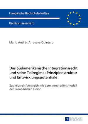 Das Suedamerikanische Integrationsrecht Und Seine Teilregime: Prinzipienstruktur Und Entwicklungspotentiale