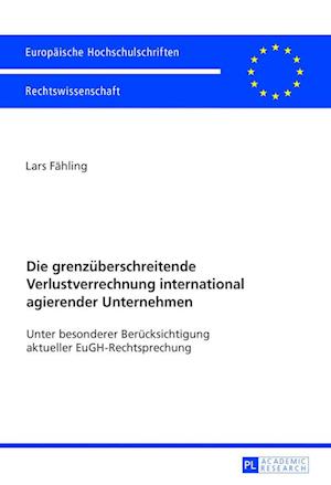 Die Grenzueberschreitende Verlustverrechnung International Agierender Unternehmen