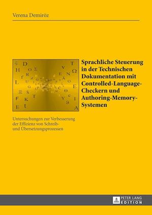 Sprachliche Steuerung in Der Technischen Dokumentation Mit Controlled-Language-Checkern Und Authoring-Memory-Systemen