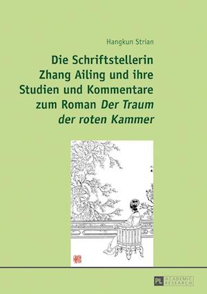 Die Schriftstellerin Zhang Ailing und ihre Studien und Kommentare zum Roman Der Traum der roten Kammer