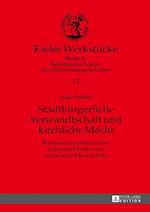 Stadtbürgerliche Verwandtschaft und kirchliche Macht; Karrieren und Netzwerke Lübecker Domherren zwischen 1400 und 1530