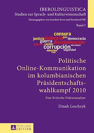 Politische Online-Kommunikation Im Kolumbianischen Praesidentschaftswahlkampf 2010